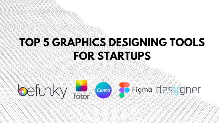 TOP 5 Online Graphics Designing Tools for startups 
