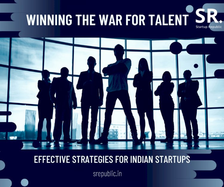 Winning the War for Talent: Effective Strategies for Indian Startups
