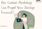 How Content Marketing Can Propel Your Startup Forward?