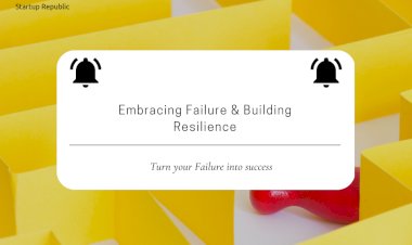 The Importance of Failure and Resilience in the Entrepreneurial Journey
