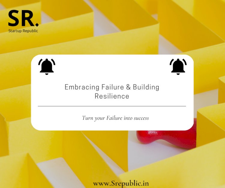 The Importance of Failure and Resilience in the Entrepreneurial Journey