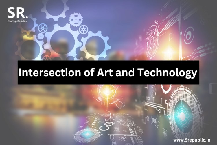 The Intersection of Art and Technology in the Startup Ecosystem