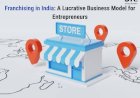 Franchising in India: A Lucrative Business Model for Entrepreneurs