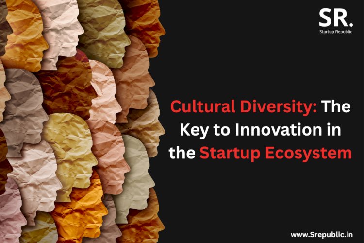 Cultural Diversity: The Key to Innovation in the Startup Ecosystem