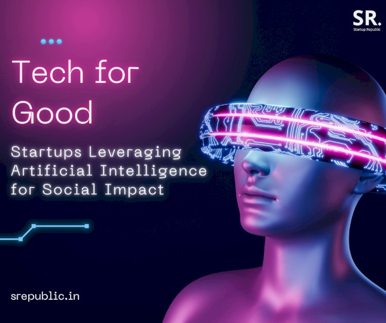 Tech for Good: Startups Leveraging Artificial Intelligence for Social Impact