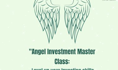 Angel Investment Master Class: Unlocking Opportunities for Aspiring Angel Investors