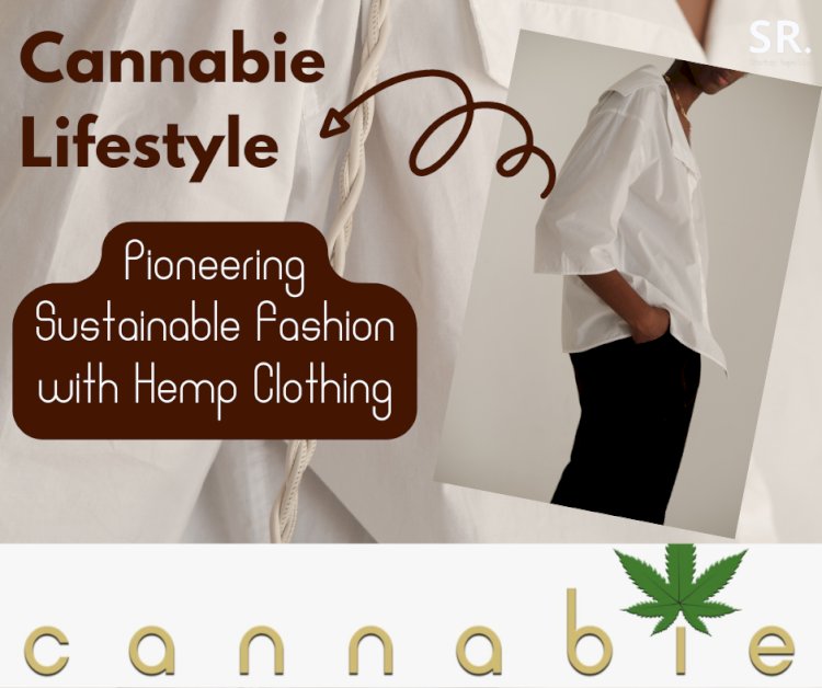 Cannabie Lifestyle: Pioneering Sustainable Fashion with Hemp Clothing