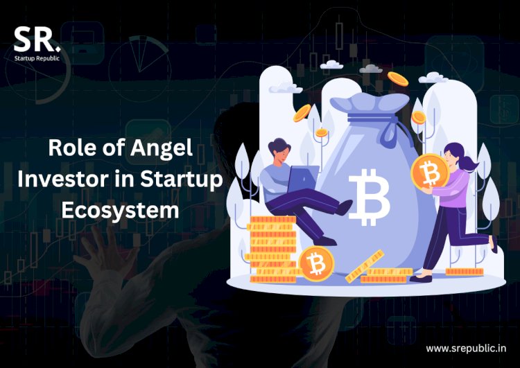The Role of Angel Investors in Startup Ecosystems: Catalyzing Innovation and Fueling Growth