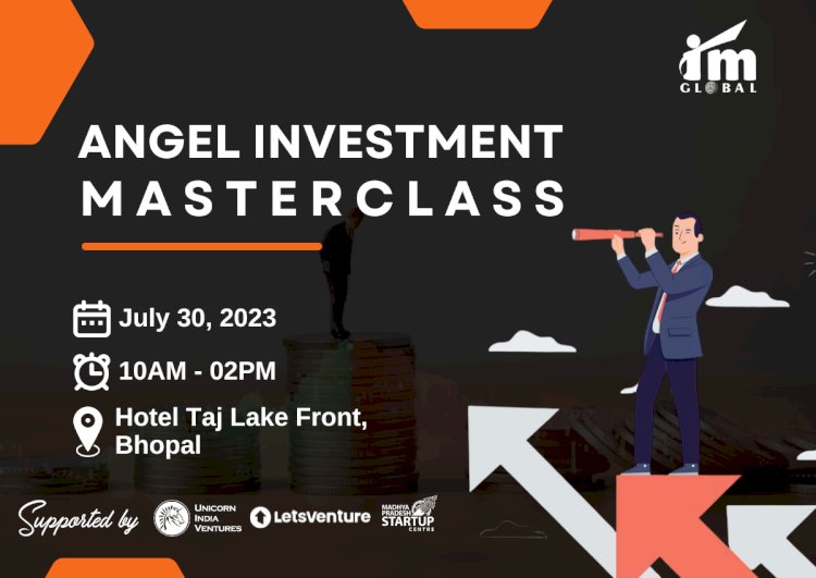 Nurturing India's Angel Investment Ecosystem: IM Global's Upcoming Angel Investment Masterclass