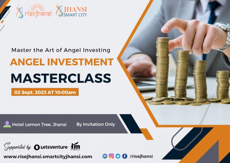 Fueling Angel Investors: Rise Jhansi's Masterclass Sparks Innovation and Investments in Uttar Pradesh