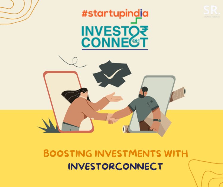 Boosting Investments with InvestorConnect: A Closer Look at the New Startup India Feature