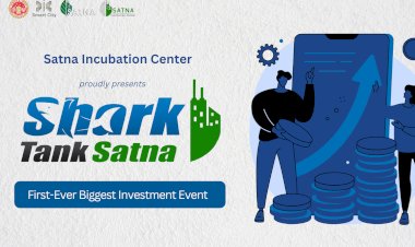 Promoting Investment Culture: Satna Smart City Incubation Center Organizes "Shark Tank Satna" - The Biggest Investment Event in Madhya Pradesh