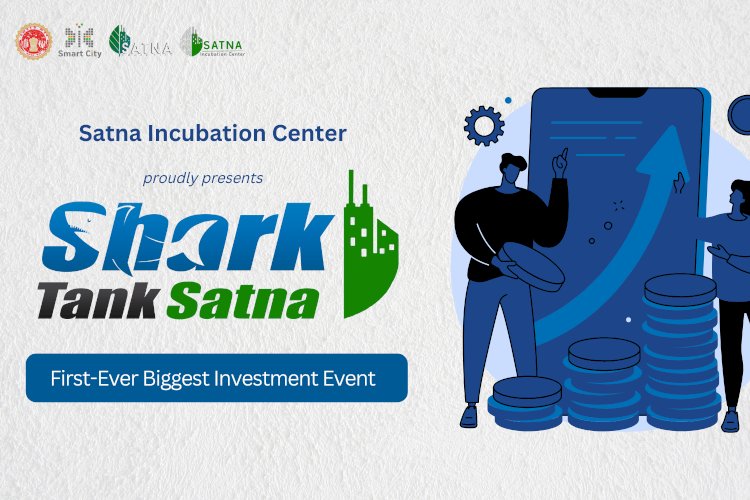 Promoting Investment Culture: Satna Smart City Incubation Center Organizes "Shark Tank Satna" - The Biggest Investment Event in Madhya Pradesh