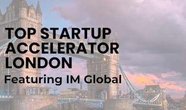 Leading Startup Accelerators in London: Featuring IM Global