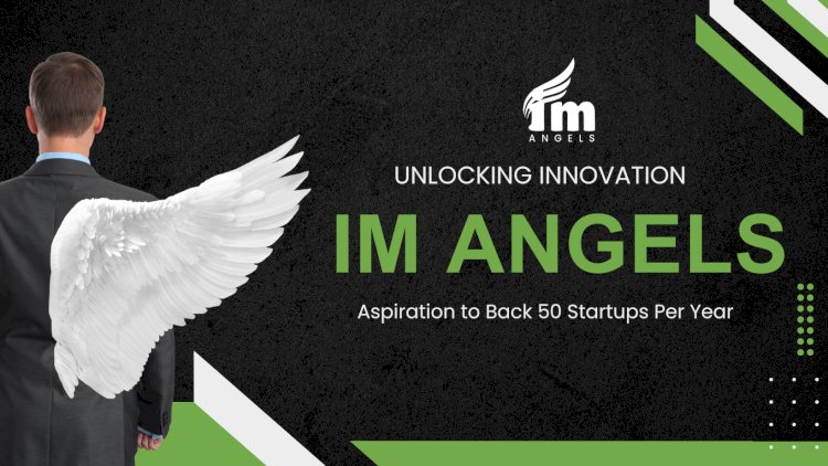 Unlocking Innovation: IM Angles aspires to Back 50 Startups Per Year