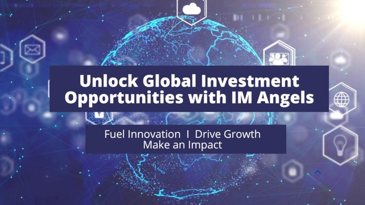 Unlocking Global Investment Opportunities with IM Angels