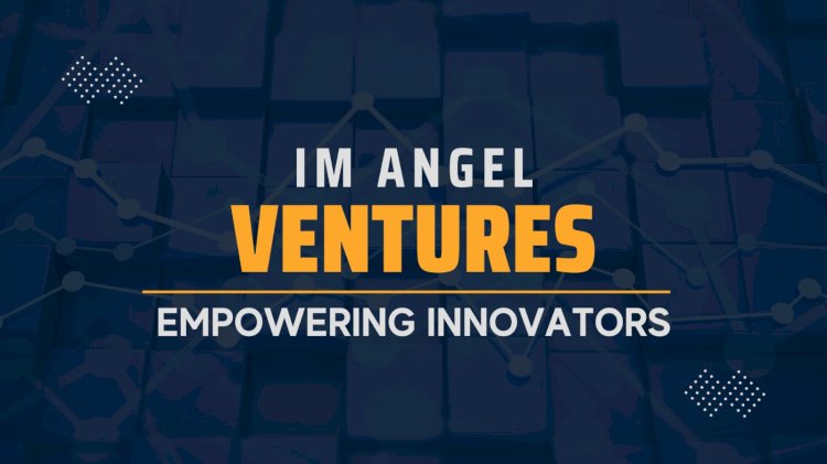 IM Angel Ventures: Empowering the Next Wave of Innovators