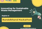 Bundelkhand Hackathon 2024: Innovating for Sustainable Waste Management