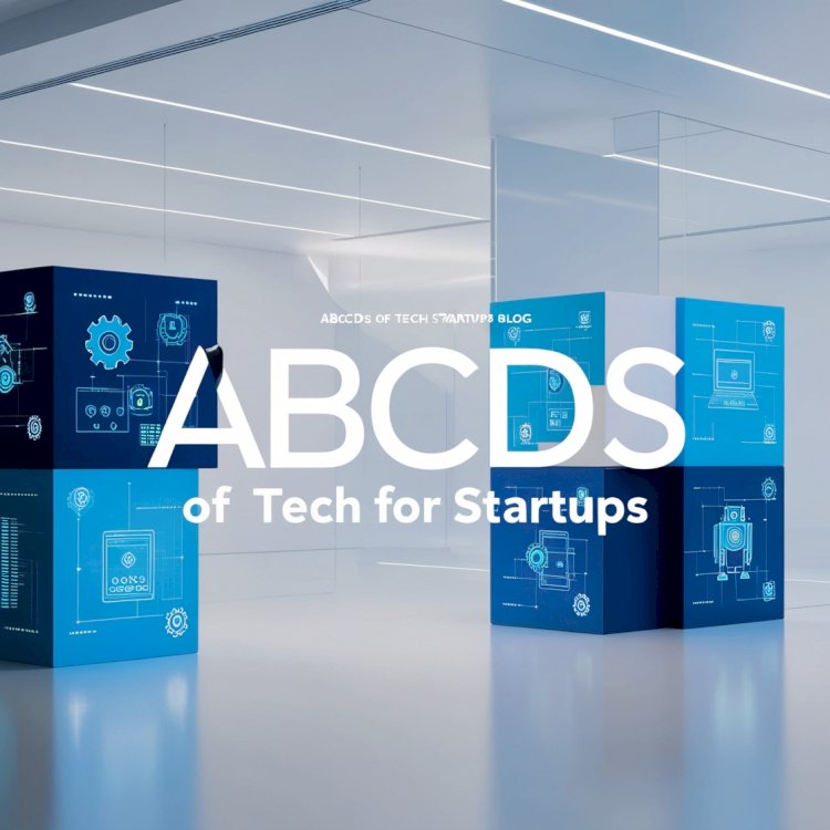 ABCDs of Tech for Startups