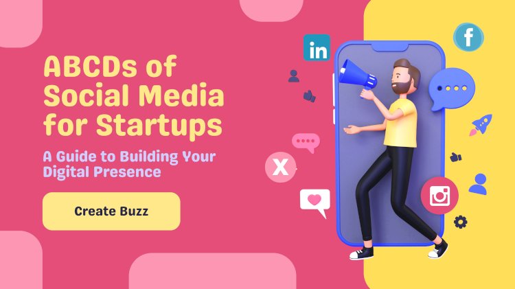 The ABCDs of Social Media for Startups: A Guide to Building Your Digital Presence