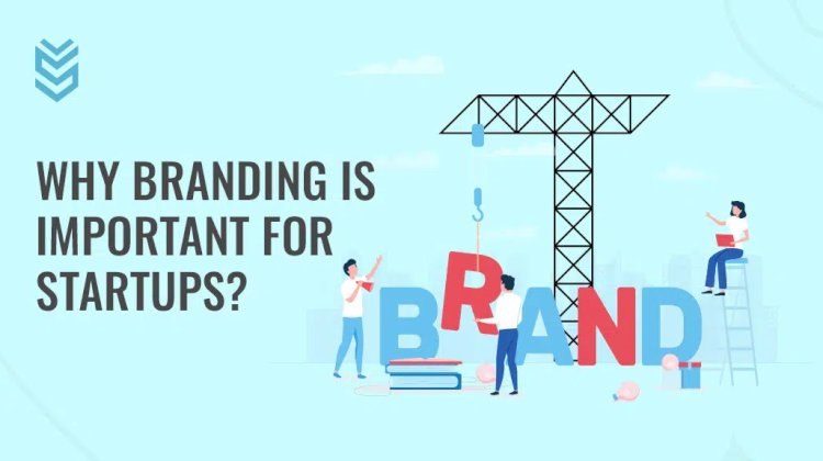 The Power of Branding: Why It's Crucial for Startup Success