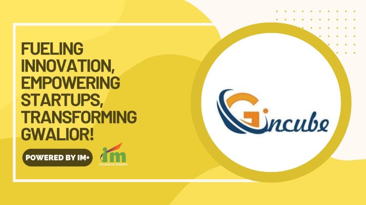 Empowering Innovation: How G.Incube and Incubation Masters Are Shaping Gwalior's Startup Ecosystem