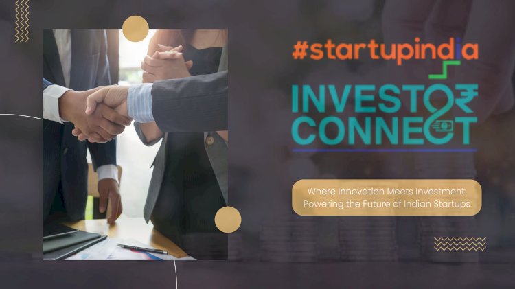 Unlocking Opportunities: Startup India Investor Connect