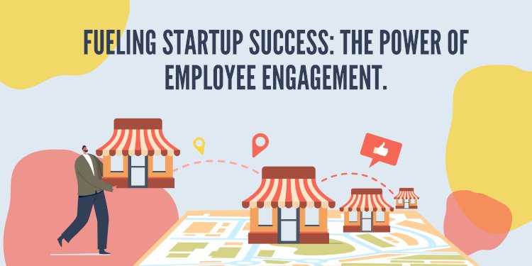 Fueling Startup Success: The Power of Employee Engagement.