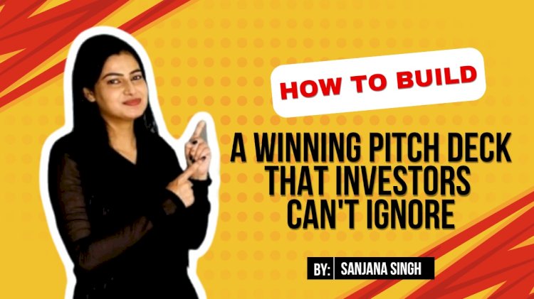 How to Build a Winning Pitch Deck That Investors Can't Ignore