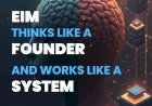 EIM Thinks Like a Founder and Works Like a System