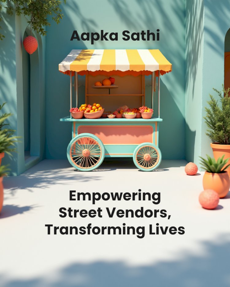 Aapka Sathi: Empowering Street Vendors and Transforming Urban Livelihoods in India