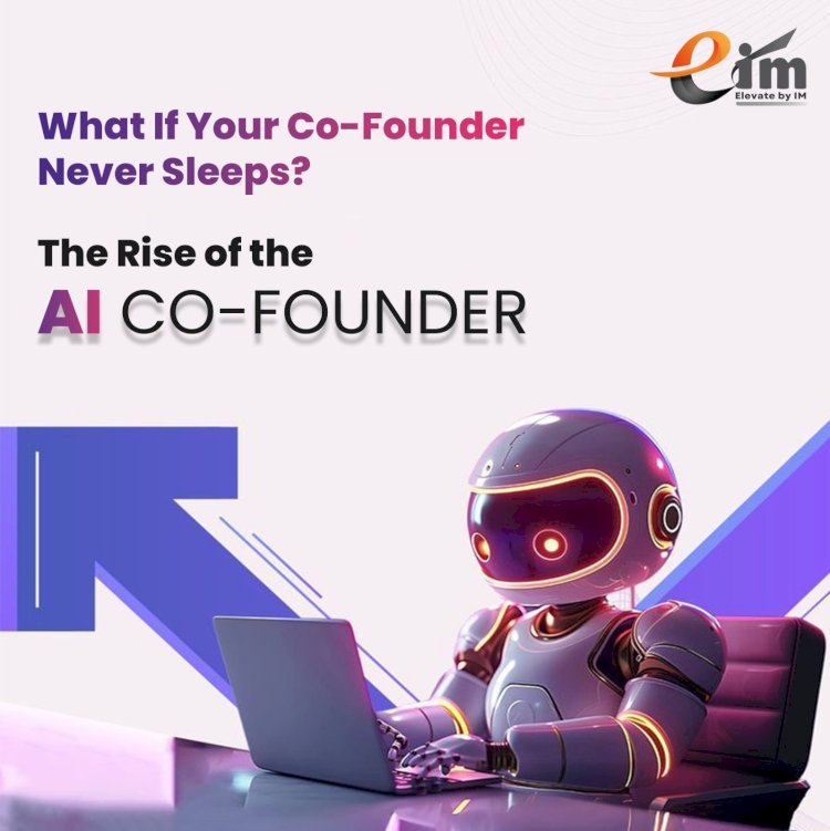 What If Your Co-Founder Never Sleeps? The Rise of the AI Co-Founder (Introducing Elevate by IM)