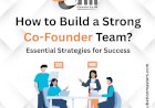 How to Build a Strong Co-Founder Team ?