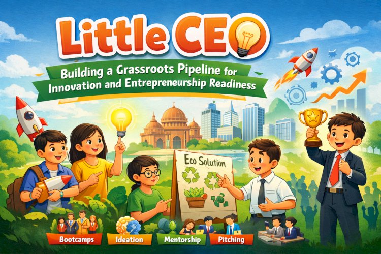 Little CEO: Building a Grassroots Pipeline for Innovation and Entrepreneurship Readiness