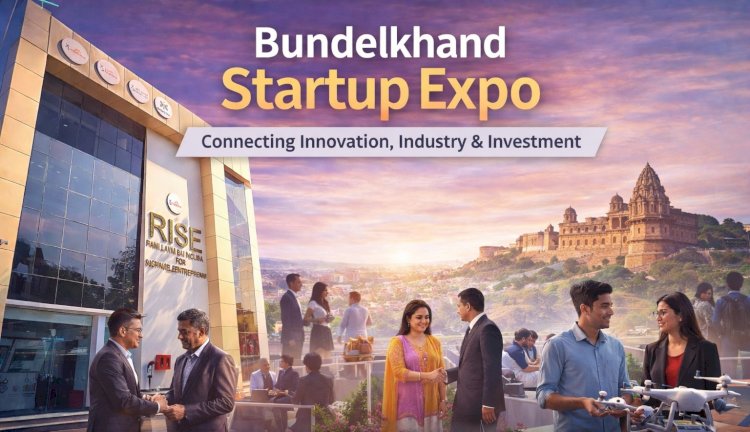 RISE Jhansi Leads the Way: Bundelkhand’s First Startup Expo Connecting Innovation, Industry, and Investment