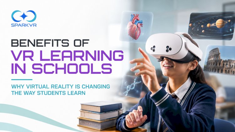 Benefits of VR Learning in Schools: Why Virtual Reality Is Changing the Way Students Learn