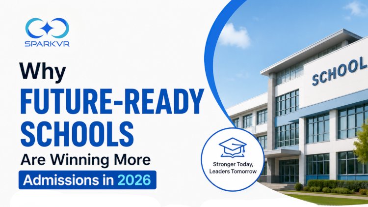 Why Future-Ready Schools Are Winning More Admissions in 2026